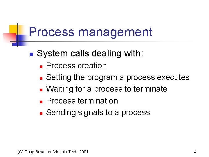 Process management n System calls dealing with: n n n Process creation Setting the