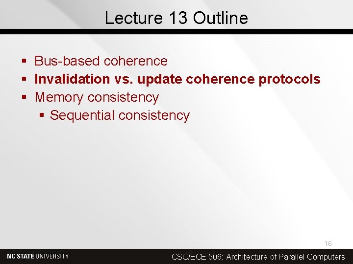 Lecture 13 Outline § Bus-based coherence § Invalidation vs. update coherence protocols § Memory