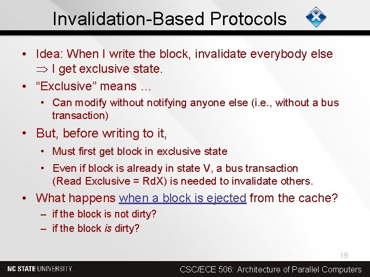 Invalidation-Based Protocols • Idea: When I write the block, invalidate everybody else I get