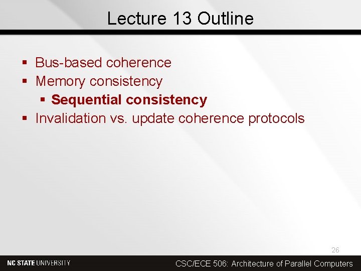 Lecture 13 Outline § Bus-based coherence § Memory consistency § Sequential consistency § Invalidation