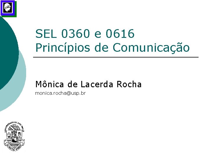 SEL 0360 e 0616 Princípios de Comunicação Mônica de Lacerda Rocha monica. rocha@usp. br