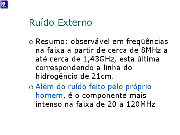 Ruído Externo Resumo: observável em freqüências na faixa a partir de cerca de 8