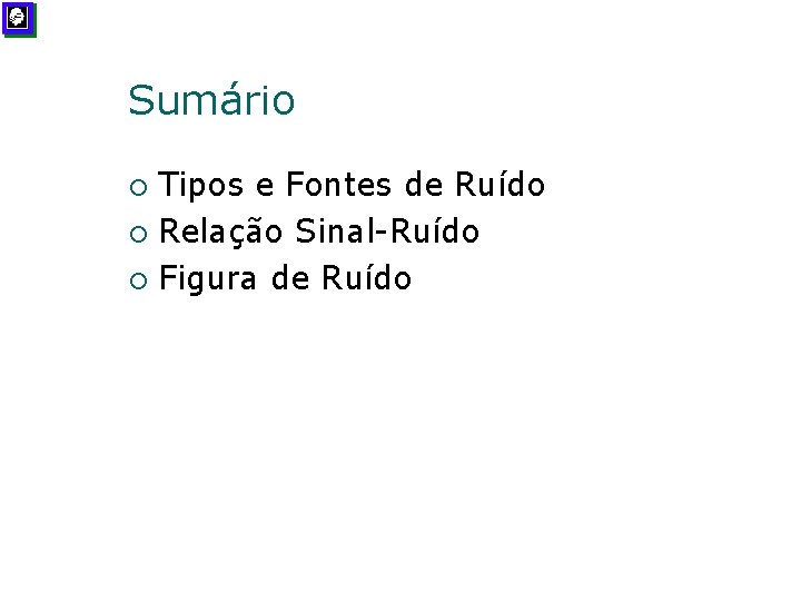 Sumário Tipos e Fontes de Ruído ¡ Relação Sinal-Ruído ¡ Figura de Ruído ¡