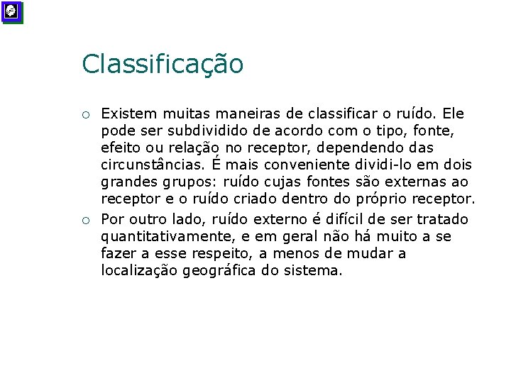 Classificação ¡ ¡ Existem muitas maneiras de classificar o ruído. Ele pode ser subdividido