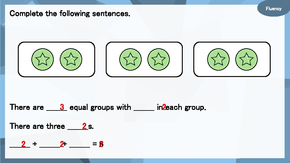 Complete the following sentences. There are ____ 3 equal groups with ____ in 2