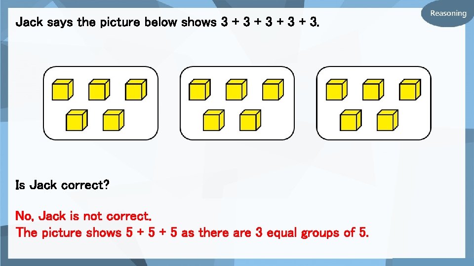 Jack says the picture below shows 3 + 3 + 3. Is Jack correct?