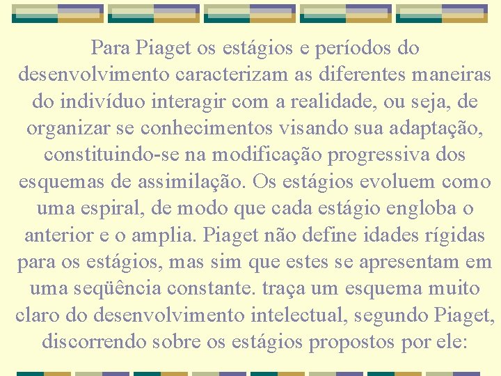 Para Piaget os estágios e períodos do desenvolvimento caracterizam as diferentes maneiras do indivíduo