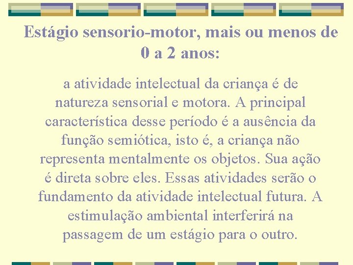 Estágio sensorio-motor, mais ou menos de 0 a 2 anos: a atividade intelectual da