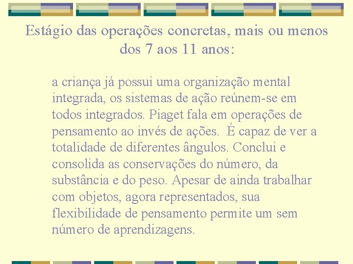 Estágio das operações concretas, mais ou menos dos 7 aos 11 anos: a criança