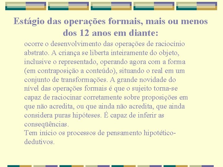 Estágio das operações formais, mais ou menos dos 12 anos em diante: ocorre o Estágio das operações formais, mais ou menos dos 12 anos em diante: ocorre o