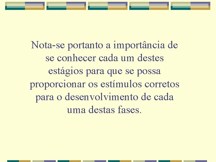 Nota-se portanto a importância de se conhecer cada um destes estágios para que se Nota-se portanto a importância de se conhecer cada um destes estágios para que se