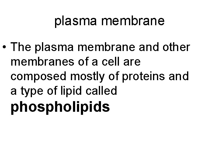 plasma membrane • The plasma membrane and other membranes of a cell are composed