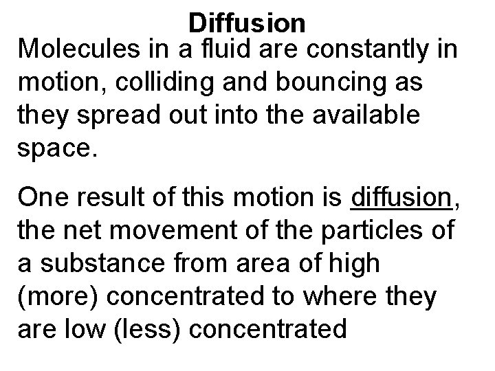 Diffusion Molecules in a fluid are constantly in motion, colliding and bouncing as they