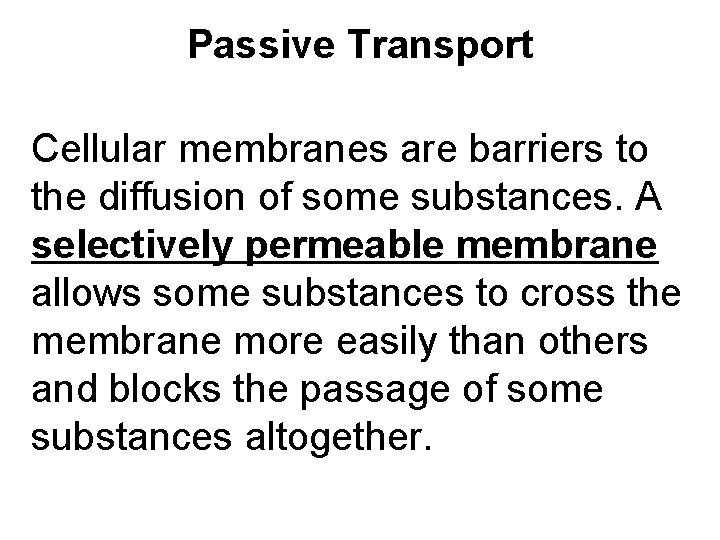 Passive Transport Cellular membranes are barriers to the diffusion of some substances. A selectively