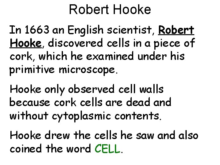 Robert Hooke In 1663 an English scientist, Robert Hooke, discovered cells in a piece