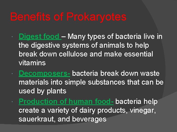 Benefits of Prokaryotes Digest food – Many types of bacteria live in the digestive