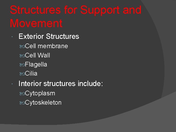 Structures for Support and Movement Exterior Structures Cell membrane Cell Wall Flagella Cilia Interior