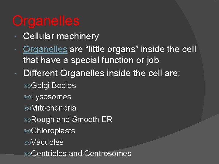 Organelles Cellular machinery Organelles are “little organs” inside the cell that have a special