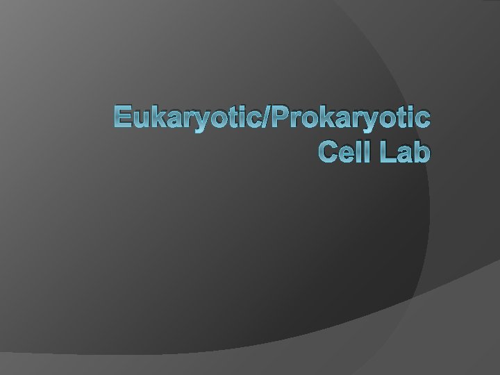 Eukaryotic/Prokaryotic Cell Lab 