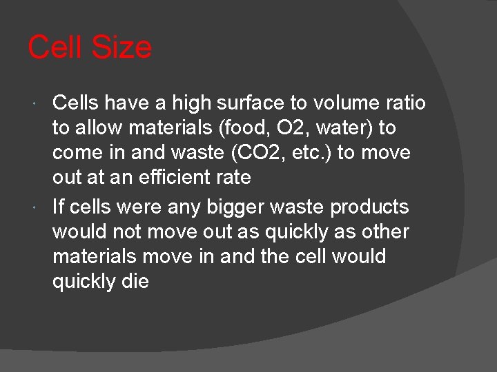 Cell Size Cells have a high surface to volume ratio to allow materials (food,