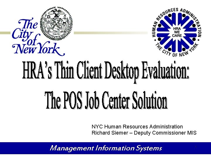 NYC Human Resources Administration Richard Siemer – Deputy Commissioner MIS Management Information Systems 1