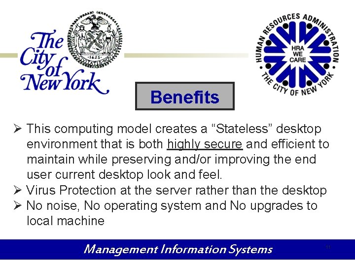 Benefits Ø This computing model creates a “Stateless” desktop environment that is both highly