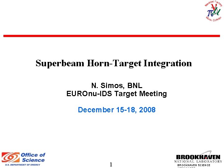 Superbeam Horn-Target Integration N. Simos, BNL EUROnu-IDS Target Meeting December 15 -18, 2008 1