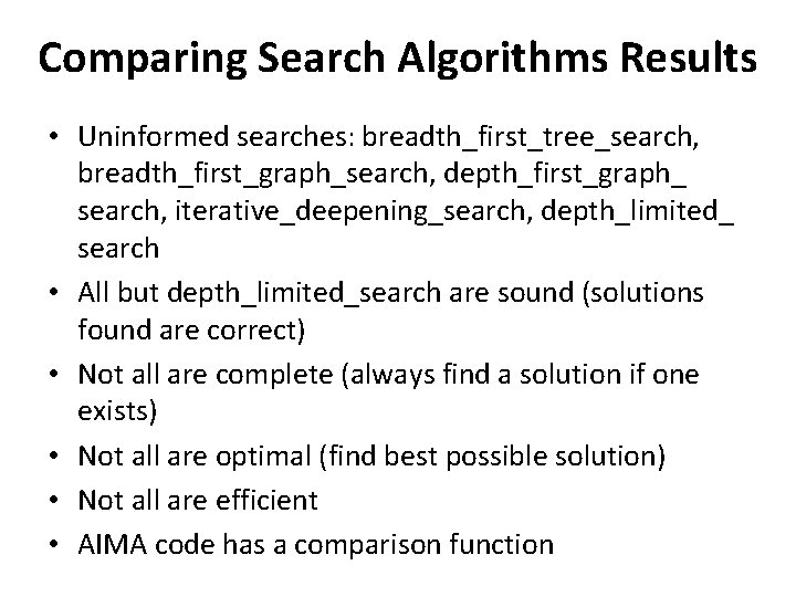 Comparing Search Algorithms Results • Uninformed searches: breadth_first_tree_search, breadth_first_graph_search, depth_first_graph_ search, iterative_deepening_search, depth_limited_ search