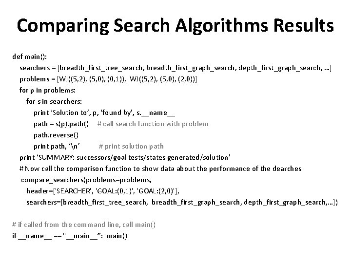 Comparing Search Algorithms Results def main(): searchers = [breadth_first_tree_search, breadth_first_graph_search, depth_first_graph_search, …] problems =