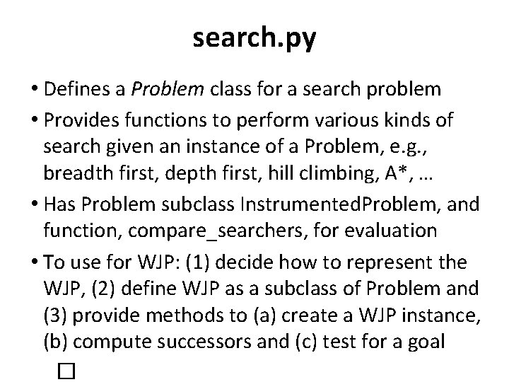 search. py • Defines a Problem class for a search problem • Provides functions