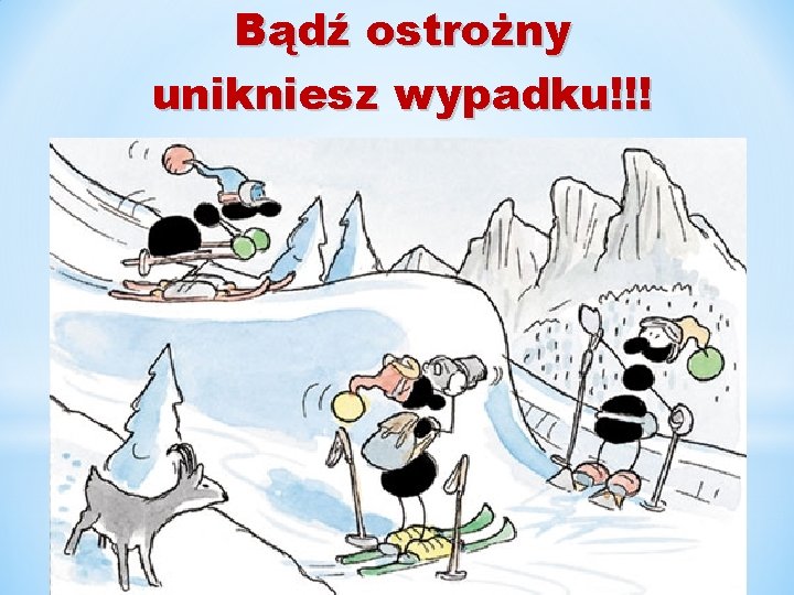 Bądź ostrożny unikniesz wypadku!!! 