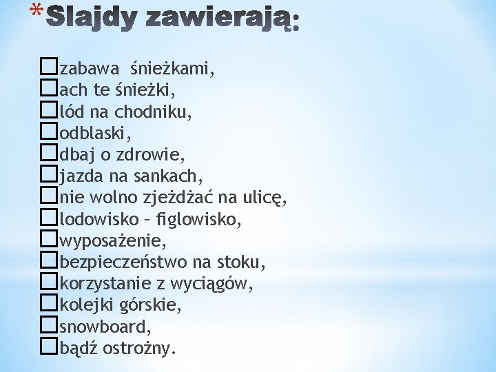 * �zabawa śnieżkami, �ach te śnieżki, �lód na chodniku, �odblaski, �dbaj o zdrowie, �jazda