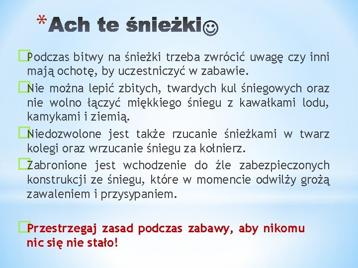 * �Podczas bitwy na śnieżki trzeba zwrócić uwagę czy inni mają ochotę, by uczestniczyć