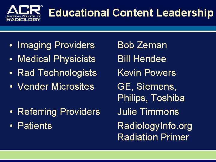 Educational Content Leadership • • Imaging Providers Medical Physicists Rad Technologists Vender Microsites •