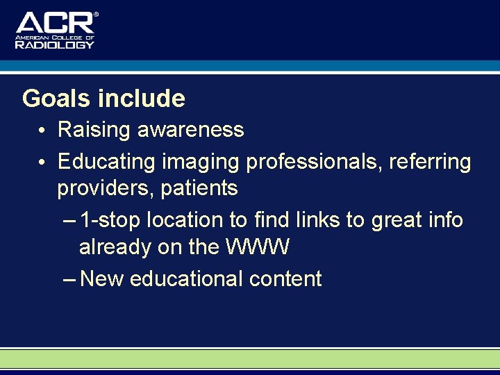 Goals include • Raising awareness • Educating imaging professionals, referring providers, patients – 1
