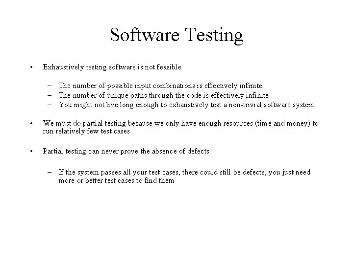 Software Testing • Exhaustively testing software is not feasible – The number of possible