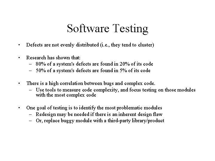 Software Testing • Defects are not evenly distributed (i. e. , they tend to