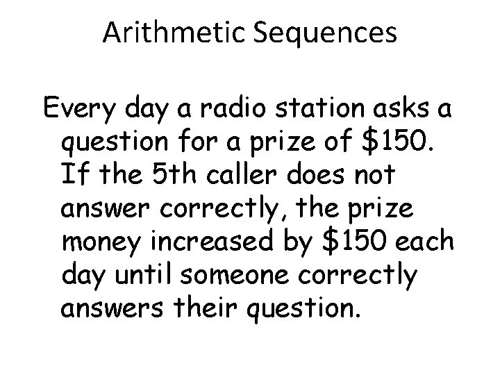 Arithmetic Sequences Every day a radio station asks a question for a prize of