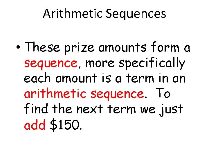 Arithmetic Sequences • These prize amounts form a sequence, sequence more specifically each amount