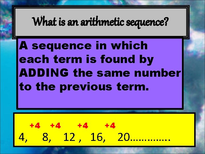 What is an arithmetic sequence? A sequence in which each term is found by