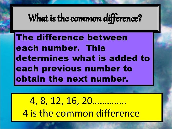 What is the common difference? The difference between each number. This determines what is