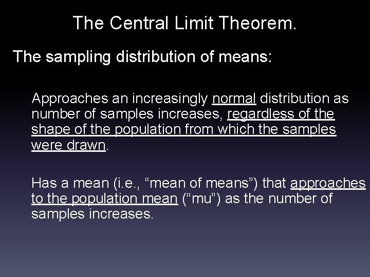 The Central Limit Theorem. The sampling distribution of means: Approaches an increasingly normal distribution