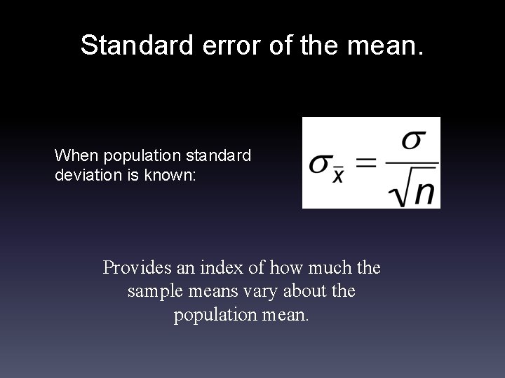 Standard error of the mean. When population standard deviation is known: Provides an index