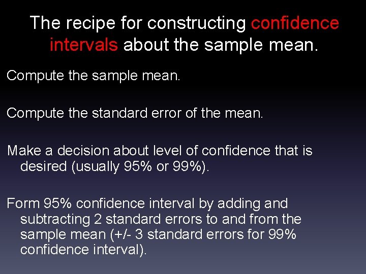 The recipe for constructing confidence intervals about the sample mean. Compute the standard error