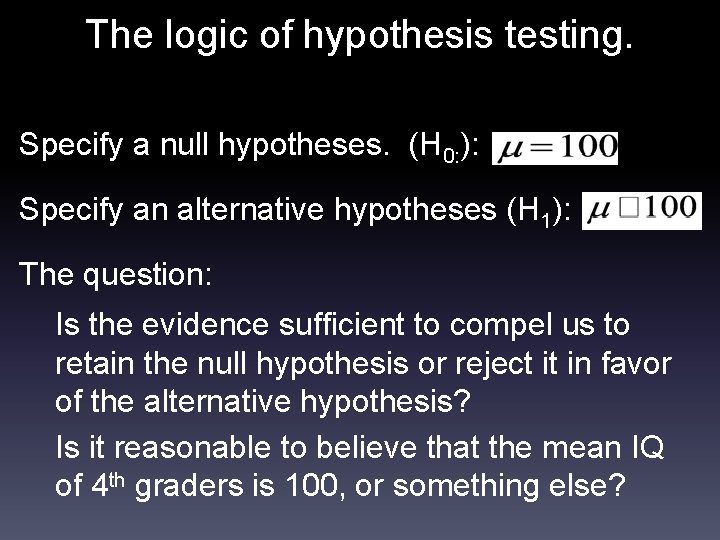 The logic of hypothesis testing. Specify a null hypotheses. (H 0: ): Specify an