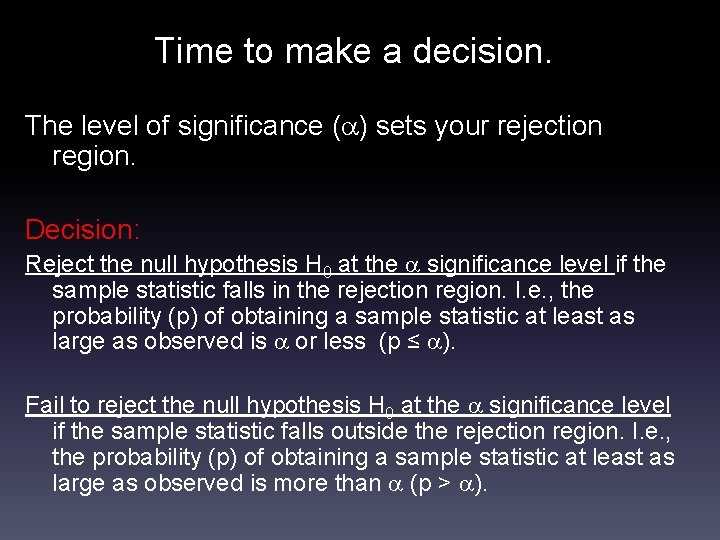 Time to make a decision. The level of significance ( ) sets your rejection