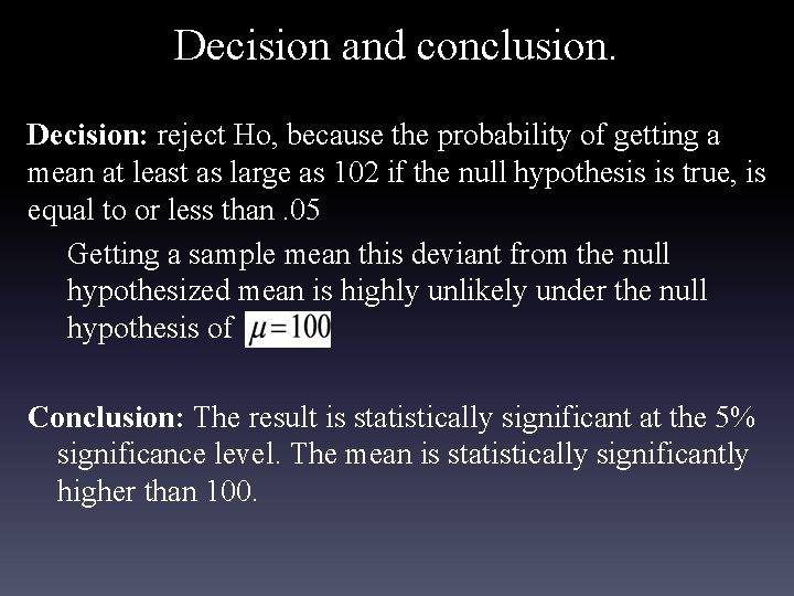 Decision and conclusion. Decision: reject Ho, because the probability of getting a mean at