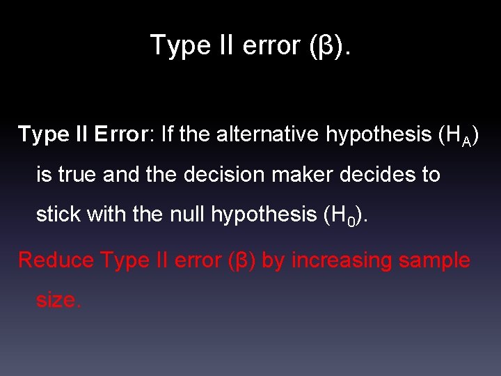 Type II error (β). Type II Error: If the alternative hypothesis (HA) is true