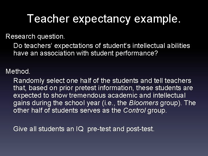 Teacher expectancy example. Research question. Do teachers’ expectations of student’s intellectual abilities have an