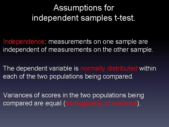 Assumptions for independent samples t-test. Independence: measurements on one sample are independent of measurements